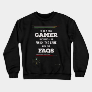 To be a true gamer one must also finish the game without FAQS Crewneck Sweatshirt